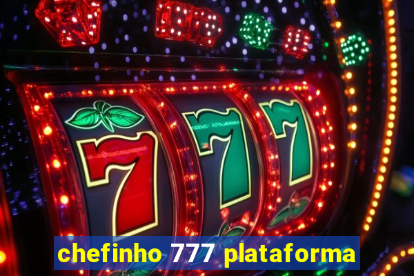 chefinho 777 plataforma